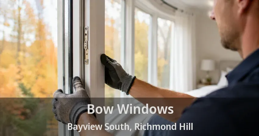 Bow Windows Bayview South, Richmond Hill - ON