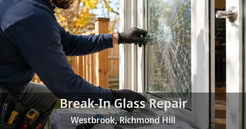 Break-In Glass Repair Westbrook, Richmond Hill - ON