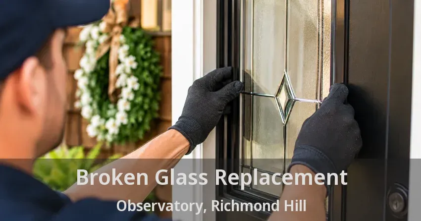 Broken Glass Replacement Observatory, Richmond Hill - ON