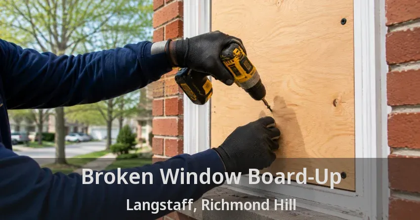 Broken Window Board-Up Langstaff, Richmond Hill - ON