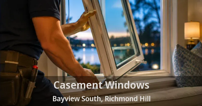 Casement Windows Bayview South, Richmond Hill - ON