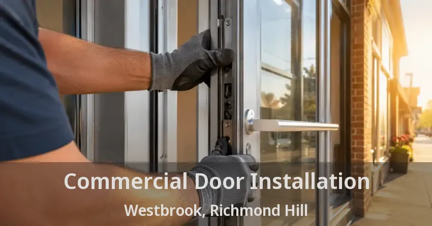Commercial Door Installation Westbrook, Richmond Hill - ON
