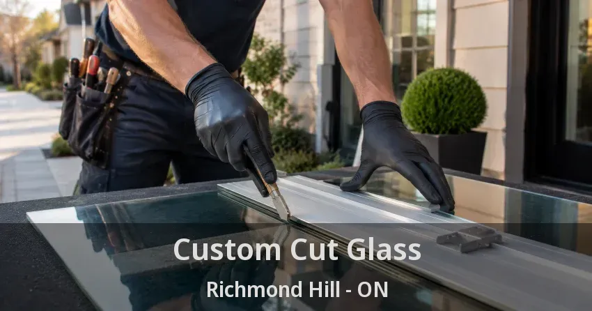 Custom Cut Glass Richmond Hill - ON