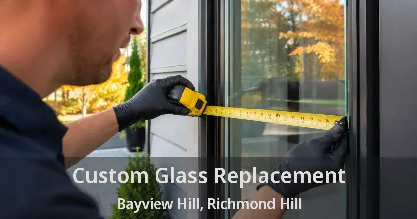 Custom Glass Replacement Bayview Hill, Richmond Hill - ON