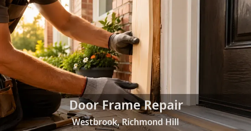 Door Frame Repair Westbrook, Richmond Hill - ON