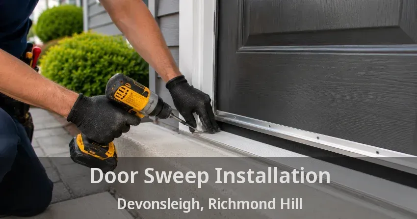 Door Sweep Installation Devonsleigh, Richmond Hill - ON