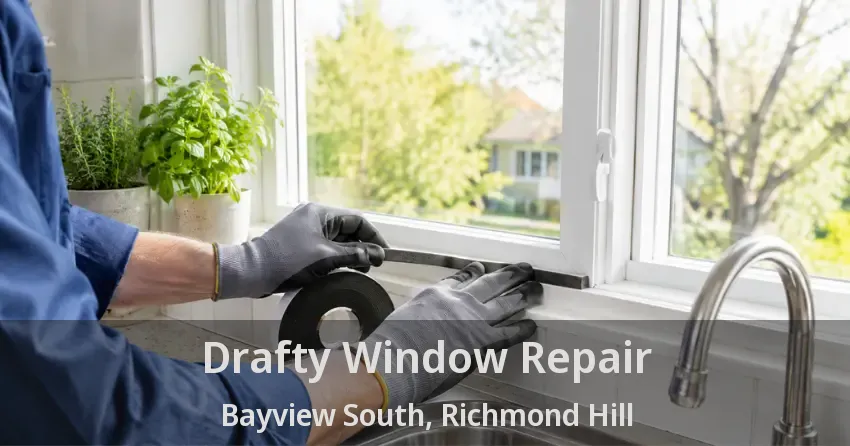Drafty Window Repair Bayview South, Richmond Hill - ON