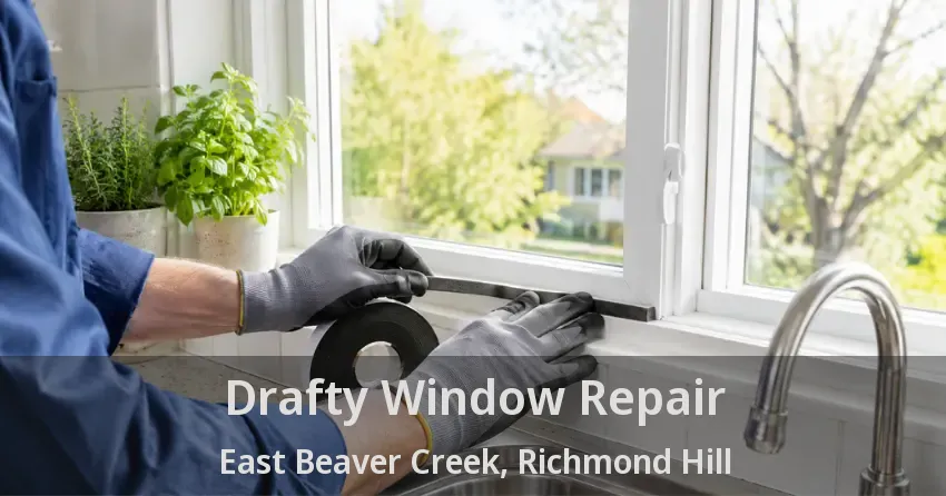 Drafty Window Repair East Beaver Creek, Richmond Hill - ON