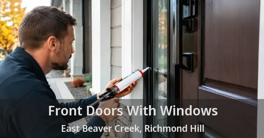 Front Doors With Windows East Beaver Creek, Richmond Hill - ON