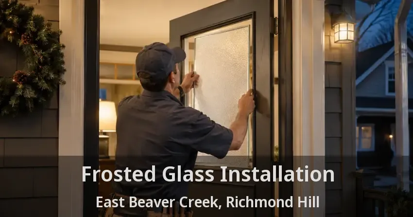 Frosted Glass Installation East Beaver Creek, Richmond Hill - ON