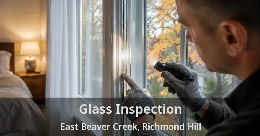 Glass Inspection East Beaver Creek, Richmond Hill - ON