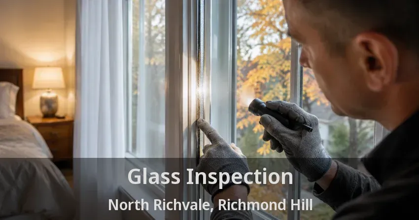 Glass Inspection North Richvale, Richmond Hill - ON