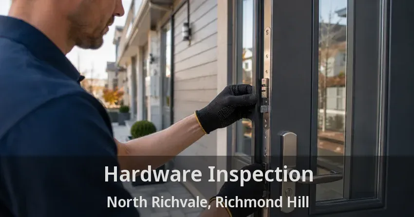 Hardware Inspection North Richvale, Richmond Hill - ON