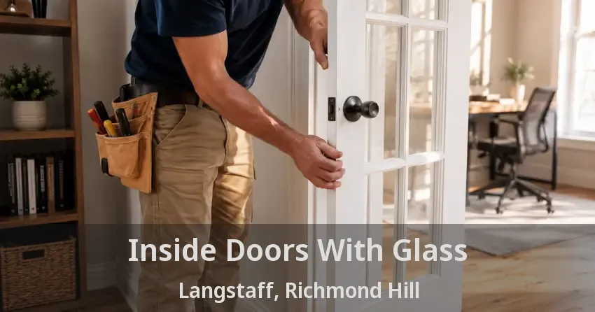 Inside Doors With Glass Langstaff, Richmond Hill - ON