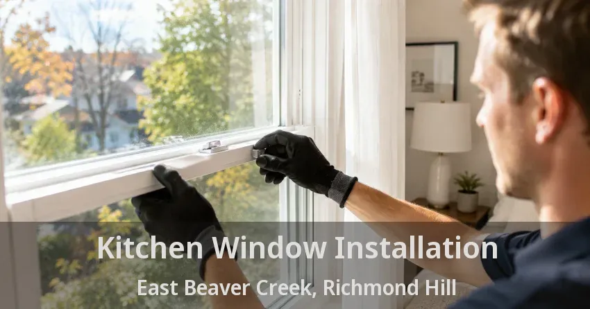 Kitchen Window Installation East Beaver Creek, Richmond Hill - ON