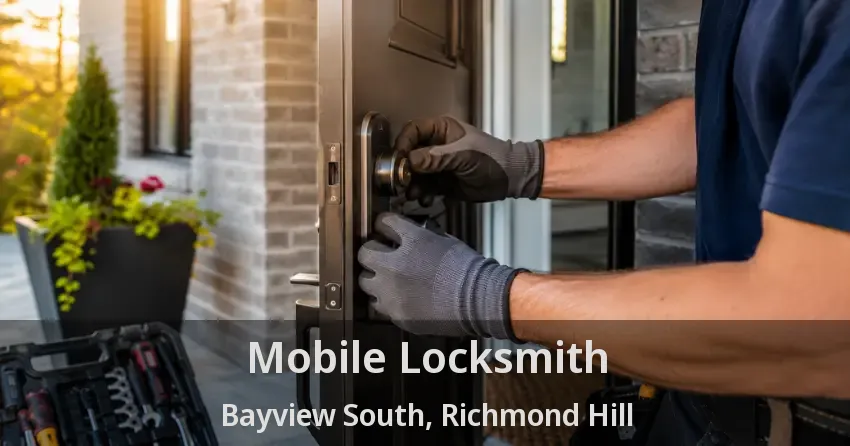 Mobile Locksmith Bayview South, Richmond Hill - ON