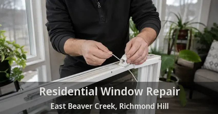 Residential Window Repair East Beaver Creek, Richmond Hill - ON