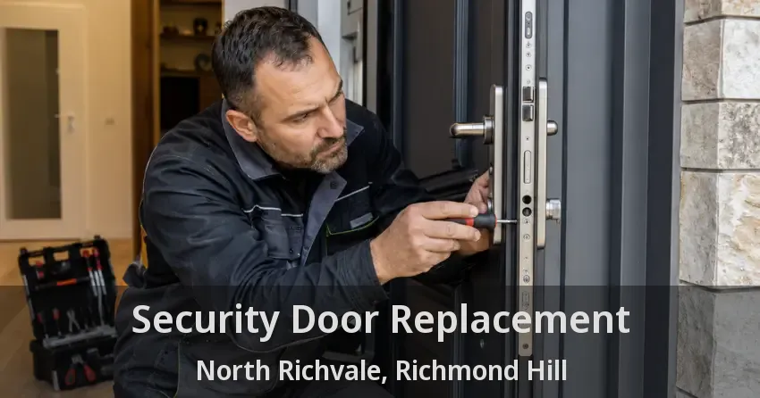 Security Door Replacement North Richvale, Richmond Hill - ON