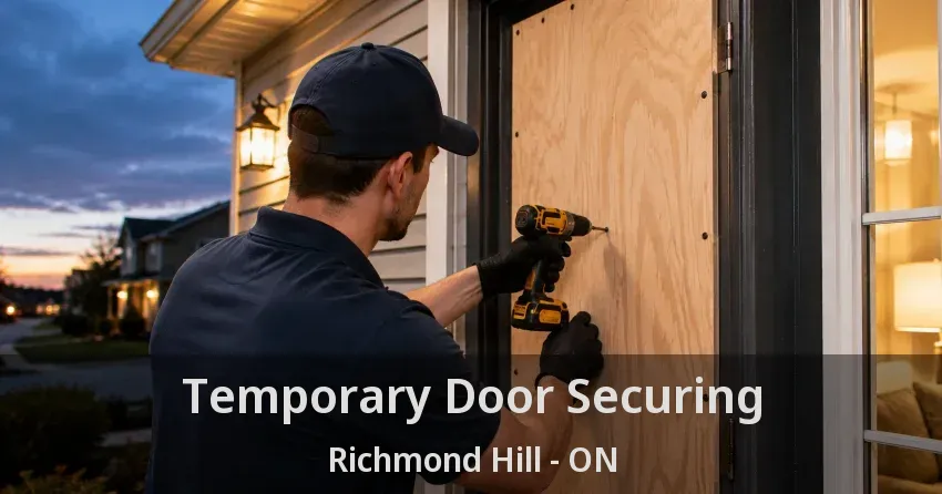 Temporary Door Securing Richmond Hill - ON