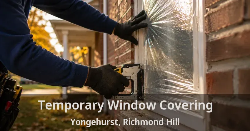 Temporary Window Covering Yongehurst, Richmond Hill - ON