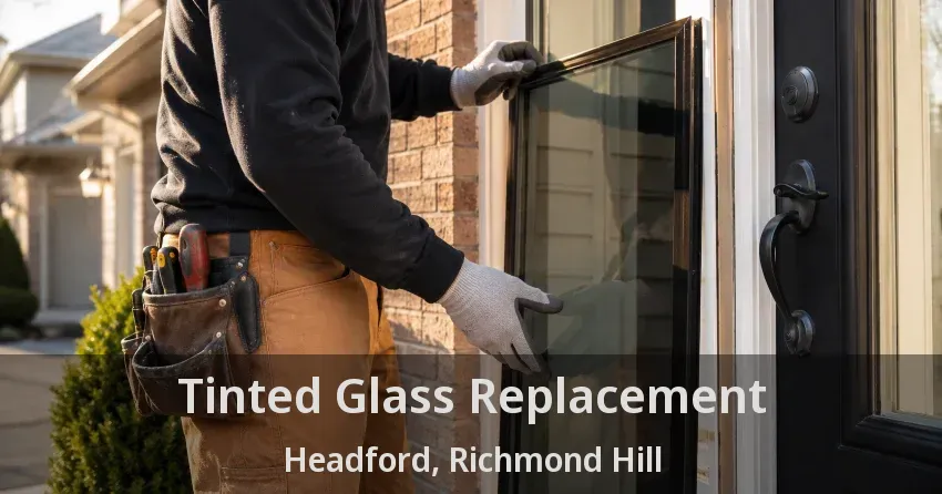 Tinted Glass Replacement Headford, Richmond Hill - ON