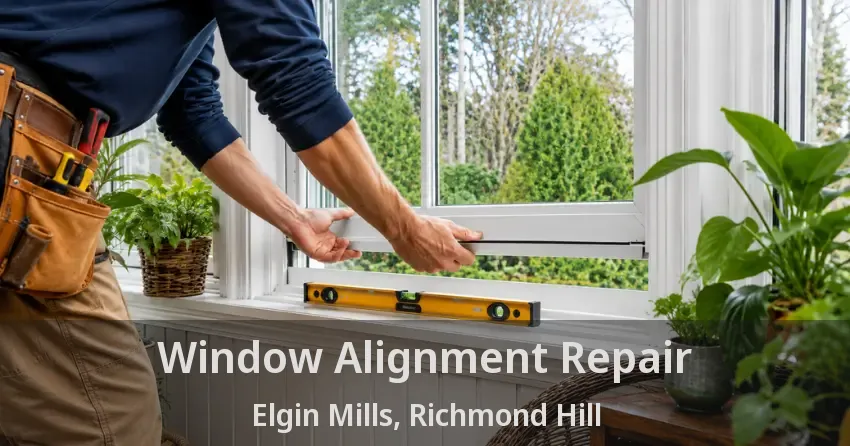 Window Alignment Repair Elgin Mills, Richmond Hill - ON