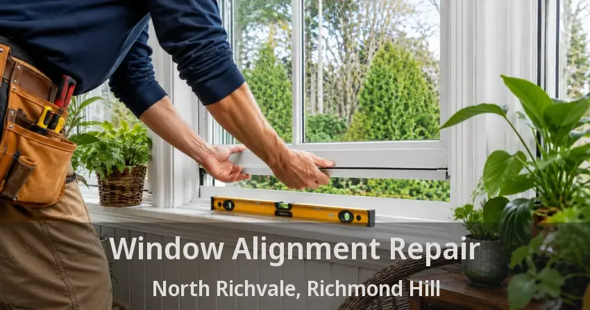 Window Alignment Repair North Richvale, Richmond Hill - ON
