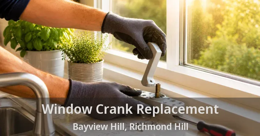 Window Crank Replacement Bayview Hill, Richmond Hill - ON