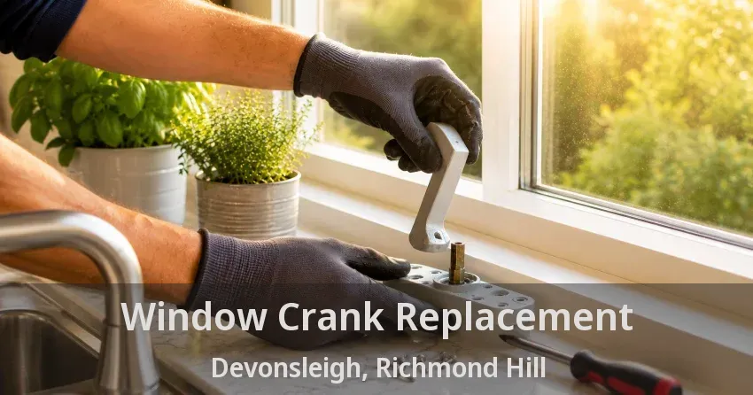 Window Crank Replacement Devonsleigh, Richmond Hill - ON