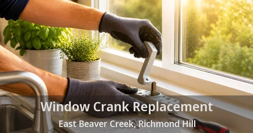 Window Crank Replacement East Beaver Creek, Richmond Hill - ON