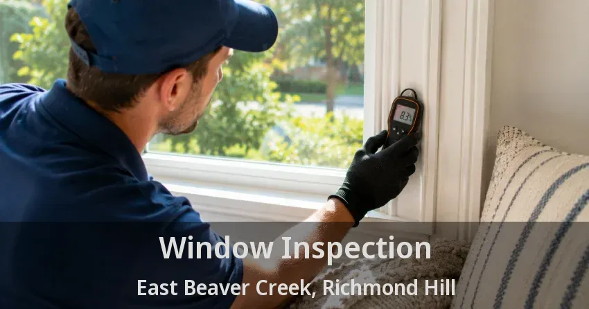 Window Inspection East Beaver Creek, Richmond Hill - ON