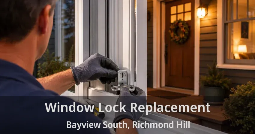 Window Lock Replacement Bayview South, Richmond Hill - ON