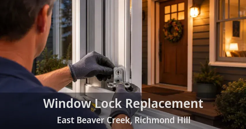 Window Lock Replacement East Beaver Creek, Richmond Hill - ON