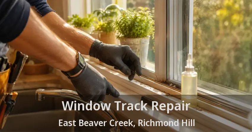 Window Track Repair East Beaver Creek, Richmond Hill - ON