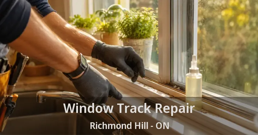 Window Track Repair Richmond Hill - ON