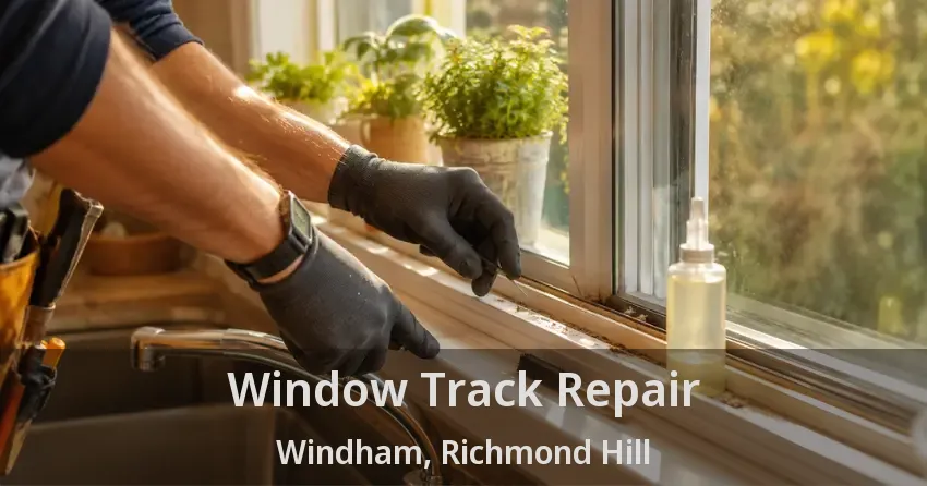 Window Track Repair Windham, Richmond Hill - ON